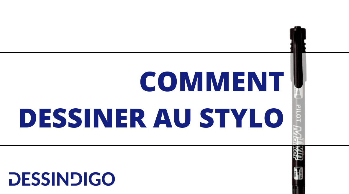 Comment dessiner au stylo - Blog - Dessindigo