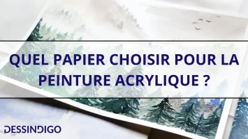 Comment bien choisir son papier pour la peinture acrylique ?