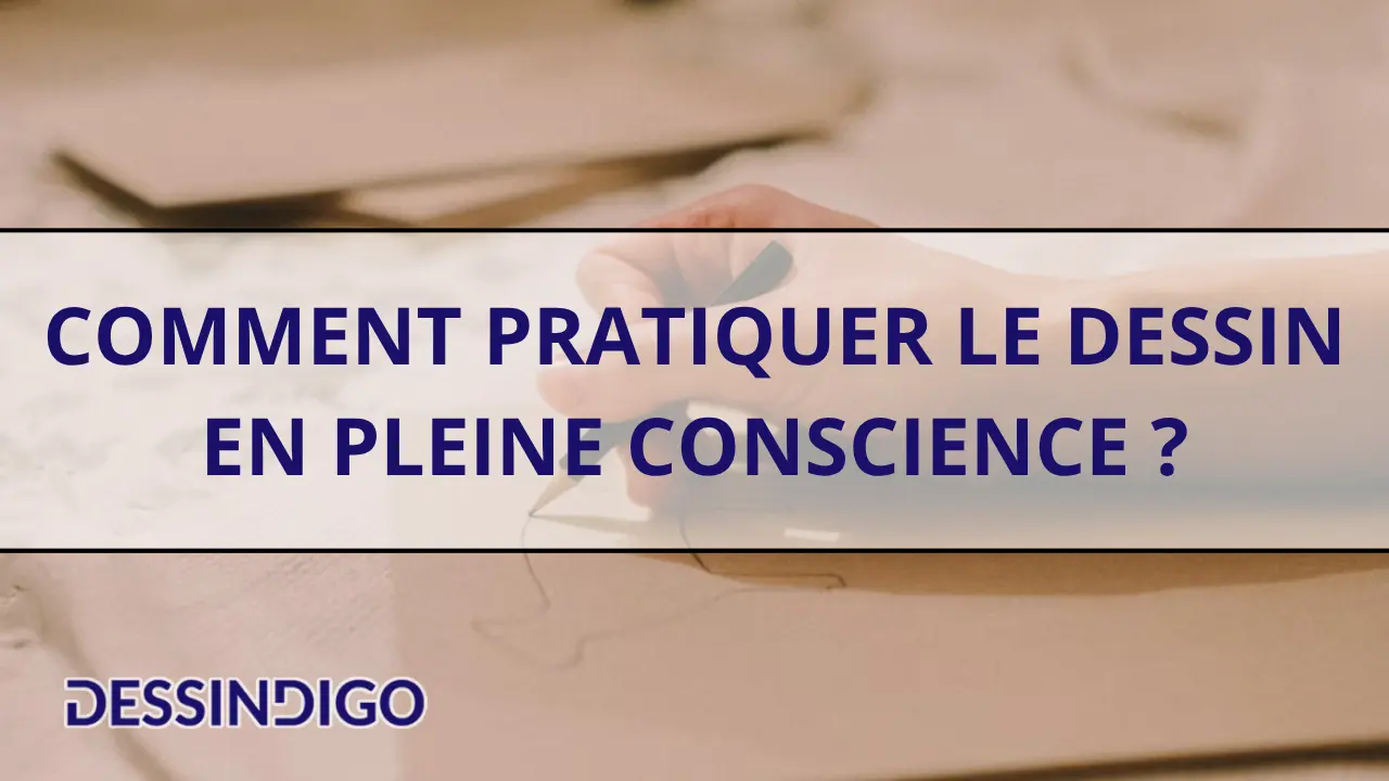 Comment pratiquer le dessin en pleine conscience ?