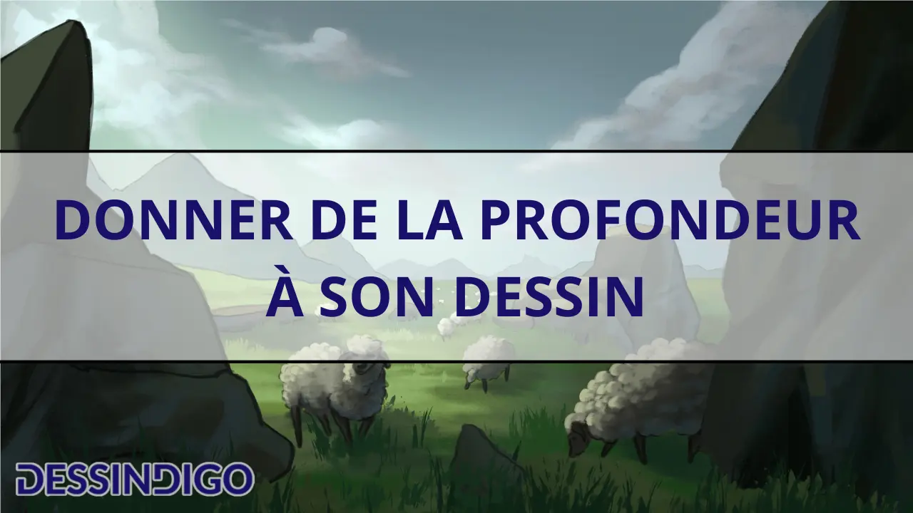 Donner de la profondeur à son dessin