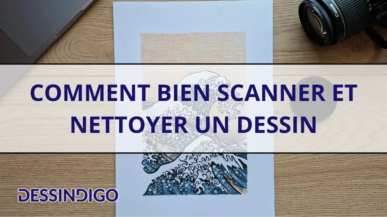 Comment bien scanner et nettoyer un dessin